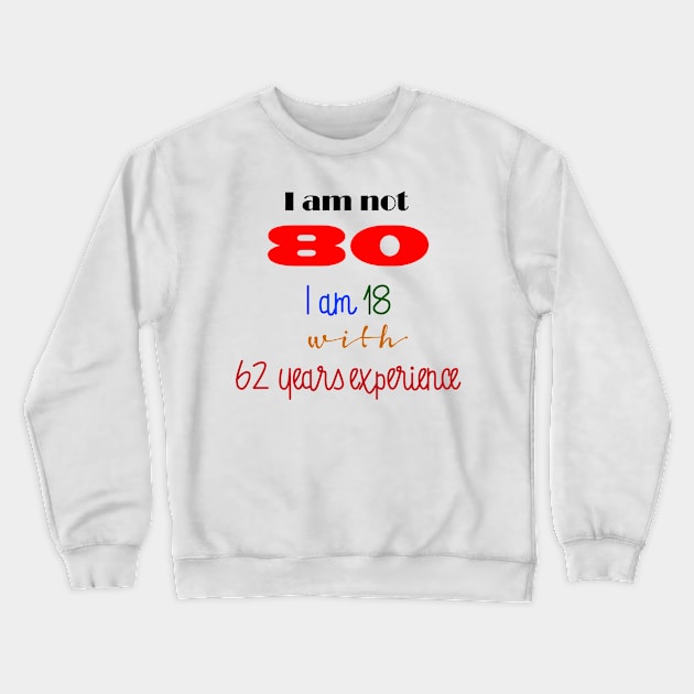 Not 80 Crewneck Sweatshirt by DesigningJudy